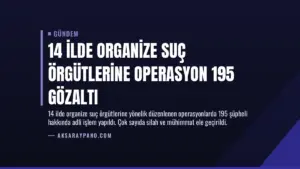 14 İlde Organize Suç Örgütlerine Operasyon 195 Gözaltı