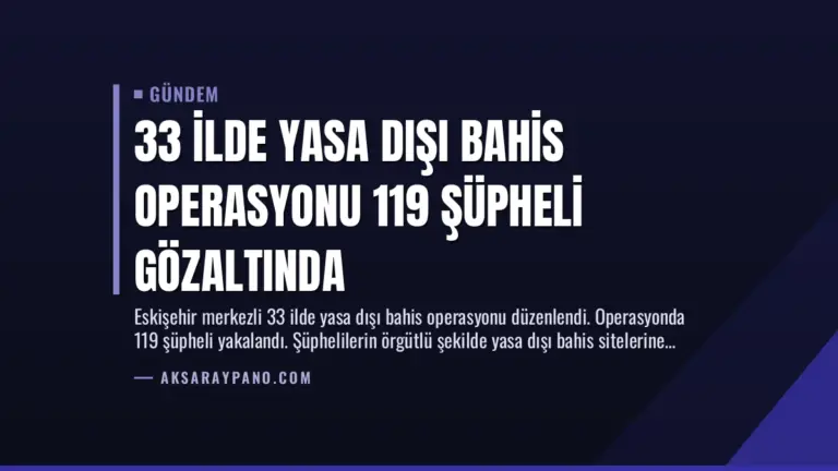 33 İlde Yasa Dışı Bahis Operasyonu 119 Şüpheli Gözaltında