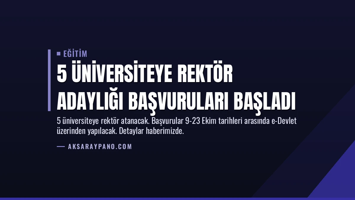5 Üniversiteye Rektör Adaylığı Başvuruları Başladı