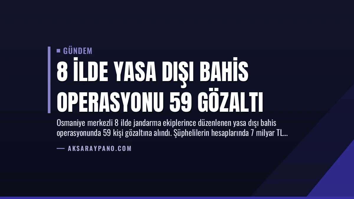8 İlde Yasa Dışı Bahis Operasyonu 59 Gözaltı