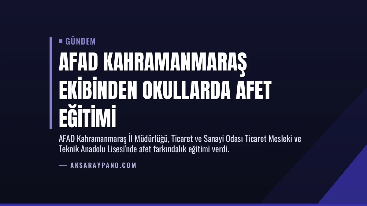 AFAD Kahramanmaraş ekibinden okullarda afet eğitimi