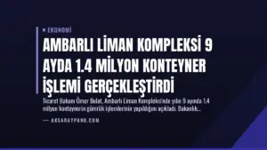 Ambarlı Liman Kompleksi 9 Ayda 1.4 Milyon Konteyner İşlemi Gerçekleştirdi