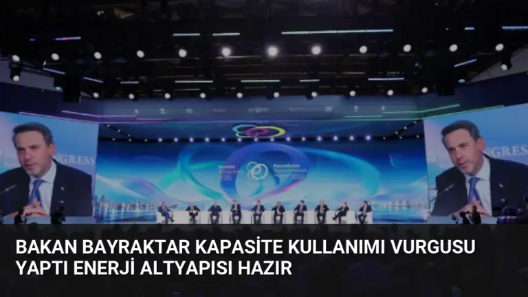 Bakan Bayraktar Kapasite Kullanımı Vurgusu Yaptı Enerji Altyapısı Hazır