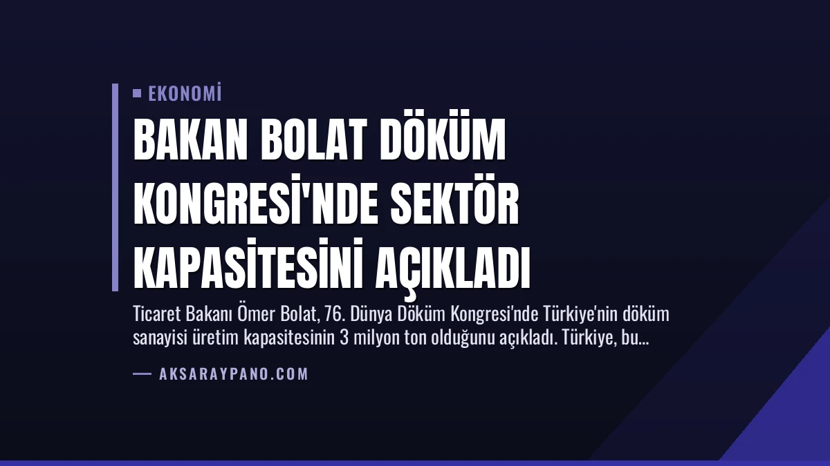Bakan Bolat Döküm Kongresi’nde Sektör Kapasitesini Açıkladı