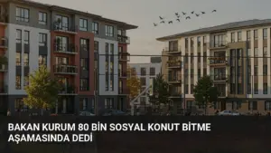 Bakan Kurum 80 Bin Sosyal Konut Bitme Aşamasında Dedi