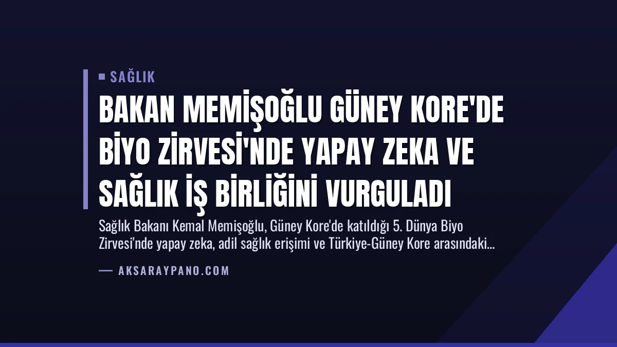 Bakan Memişoğlu Güney Kore’de Biyo Zirvesi’nde Yapay Zeka ve Sağlık İş Birliğini Vurguladı