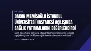 Bakan Memişoğlu İstanbul Üniversitesi Hastanesi Açılışında Sağlık Yatırımlarını Değerlendirdi