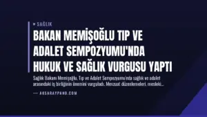Bakan Memişoğlu Tıp ve Adalet Sempozyumu’nda Hukuk ve Sağlık Vurgusu Yaptı