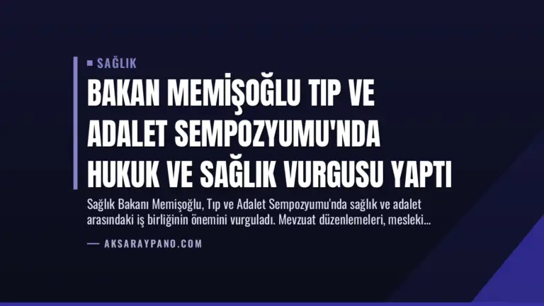 Bakan Memişoğlu Tıp ve Adalet Sempozyumu’nda Hukuk ve Sağlık Vurgusu Yaptı