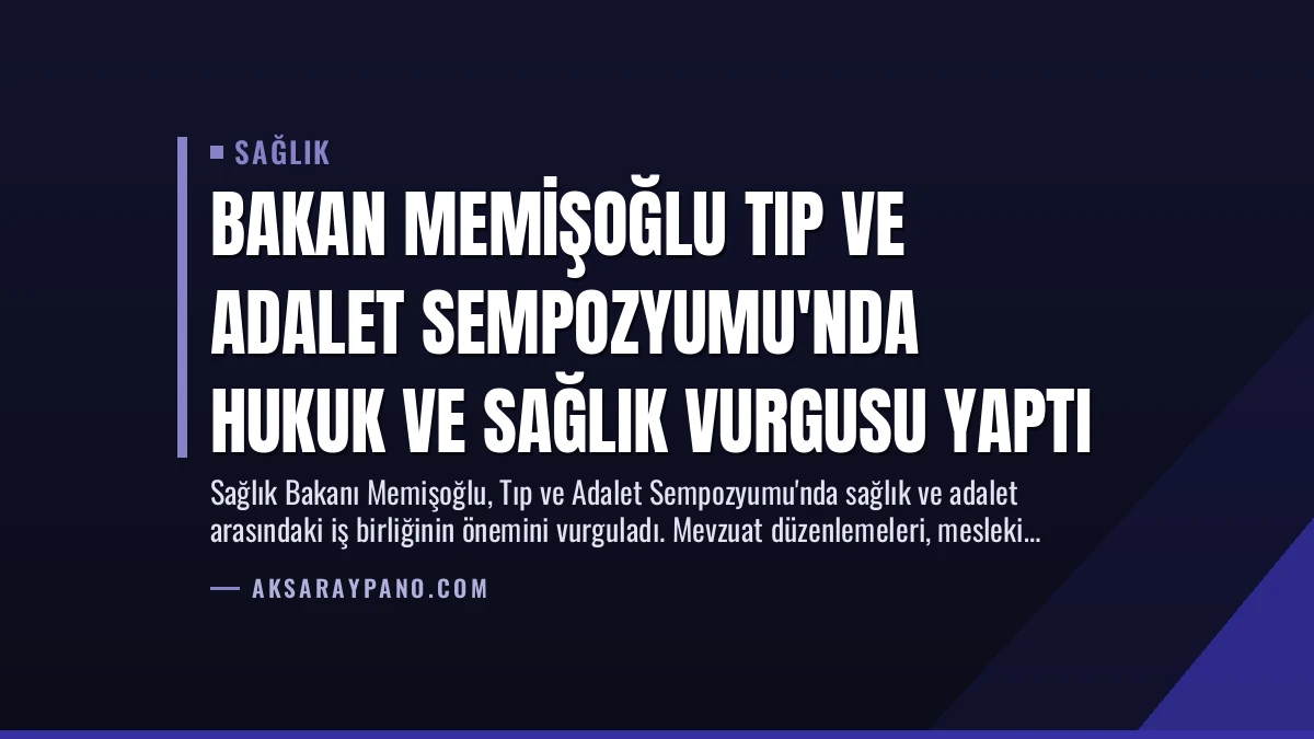 Bakan Memişoğlu Tıp ve Adalet Sempozyumu’nda Hukuk ve Sağlık Vurgusu Yaptı