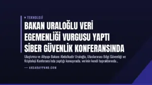 Bakan Uraloğlu Veri Egemenliği Vurgusu Yaptı Siber Güvenlik Konferansında