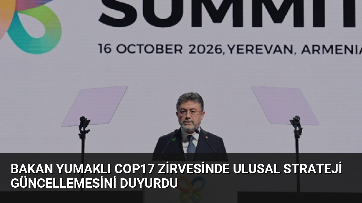 Bakan Yumaklı COP17 Zirvesinde Ulusal Strateji Güncellemesini Duyurdu