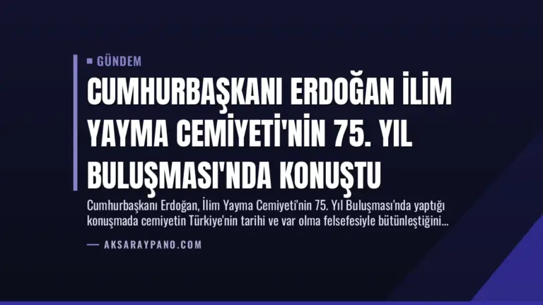 Cumhurbaşkanı Erdoğan İlim Yayma Cemiyeti’nin 75. Yıl Buluşması’nda Konuştu