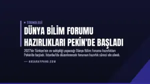 Dünya Bilim Forumu Hazırlıkları Pekin’de Başladı