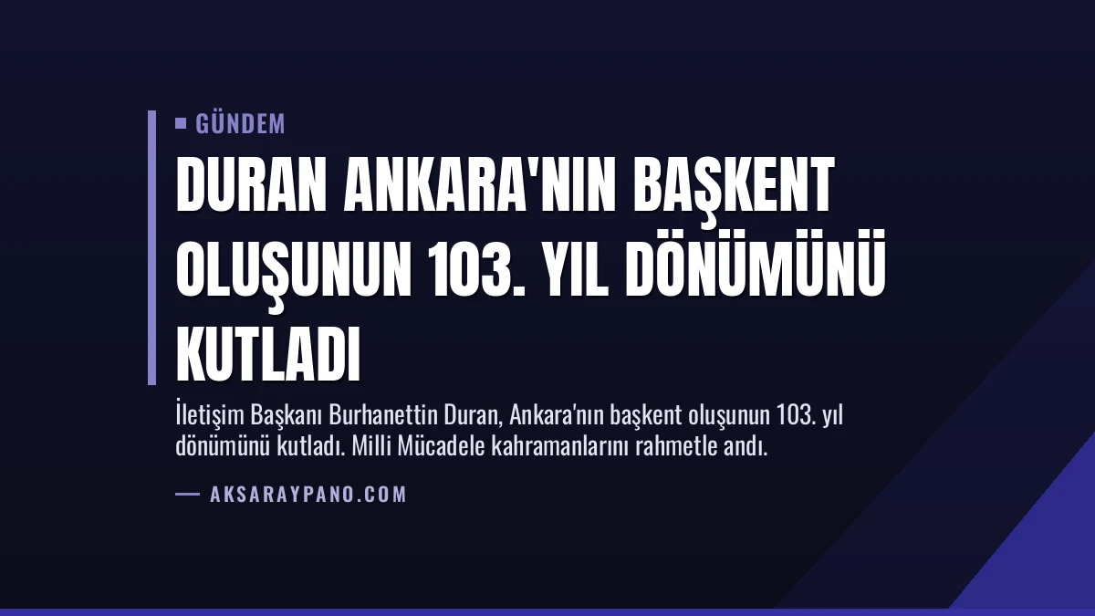 Duran Ankara’nın Başkent Oluşunun 103. Yıl Dönümünü Kutladı