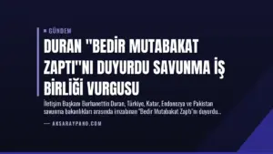 Duran “Bedir Mutabakat Zaptı”nı Duyurdu Savunma İş Birliği Vurgusu