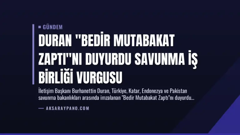 Duran “Bedir Mutabakat Zaptı”nı Duyurdu Savunma İş Birliği Vurgusu