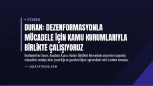 Duran: Dezenformasyonla mücadele için kamu kurumlarıyla birlikte çalışıyoruz