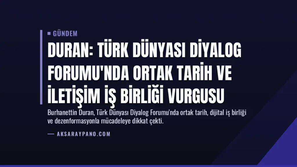 Duran: Türk Dünyası Diyalog Forumu'nda ortak tarih ve iletişim iş birliği vurgusu
