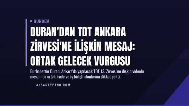 Duran'dan TDT Ankara Zirvesi'ne İlişkin Mesaj: Ortak Gelecek Vurgusu