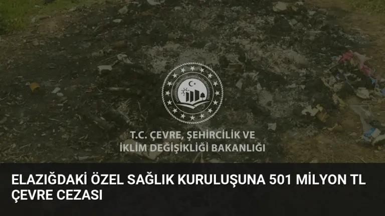 Elazığdaki Özel Sağlık Kuruluşuna 501 Milyon TL Çevre Cezası