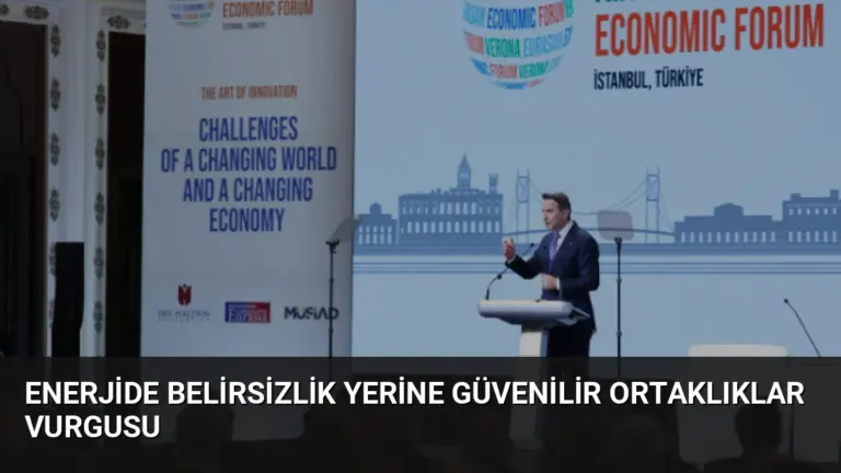 Enerjide Belirsizlik Yerine Güvenilir Ortaklıklar Vurgusu