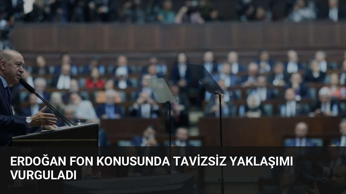 Erdoğan Fon Konusunda Tavizsiz Yaklaşımı Vurguladı