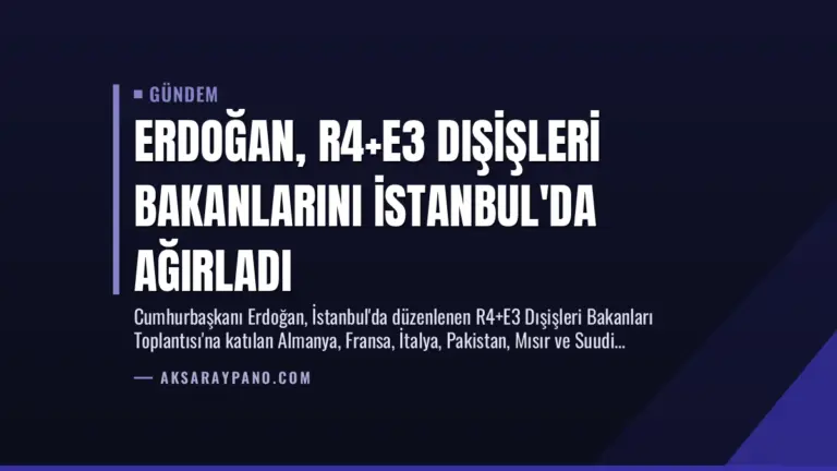 Erdoğan, R4+E3 Dışişleri Bakanlarını İstanbul’da Ağırladı