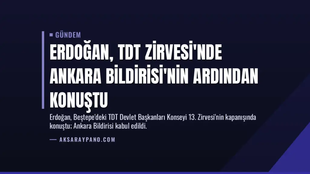 Erdoğan, TDT Zirvesi'nde Ankara Bildirisi'nin ardından konuştu