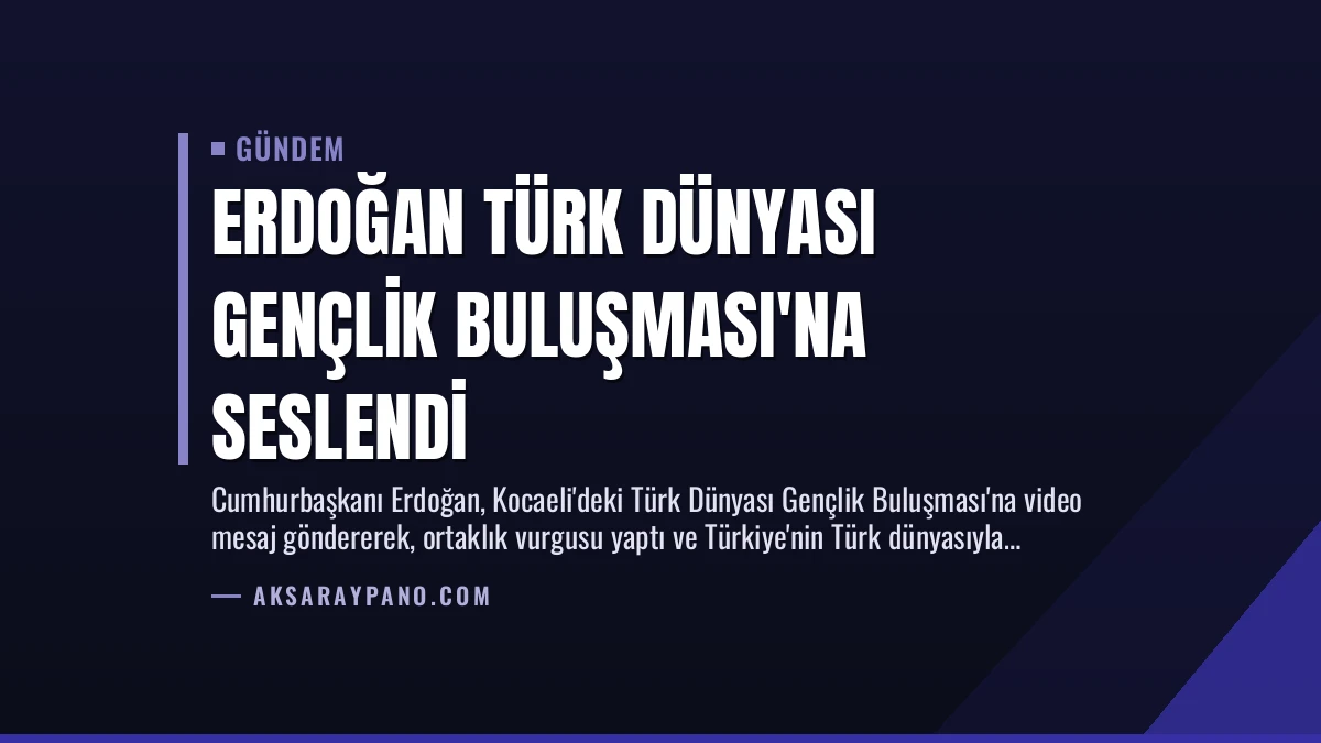 Erdoğan Türk Dünyası Gençlik Buluşması’na Seslendi