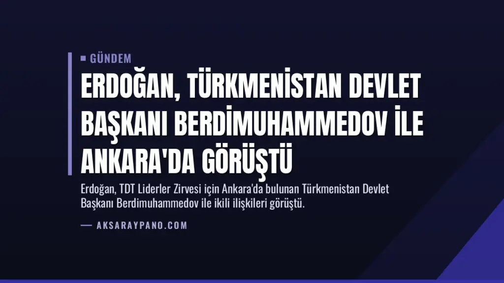 Erdoğan, Türkmenistan Devlet Başkanı Berdimuhammedov ile Ankara'da görüştü