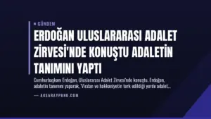Erdoğan Uluslararası Adalet Zirvesi’nde Konuştu Adaletin Tanımını Yaptı