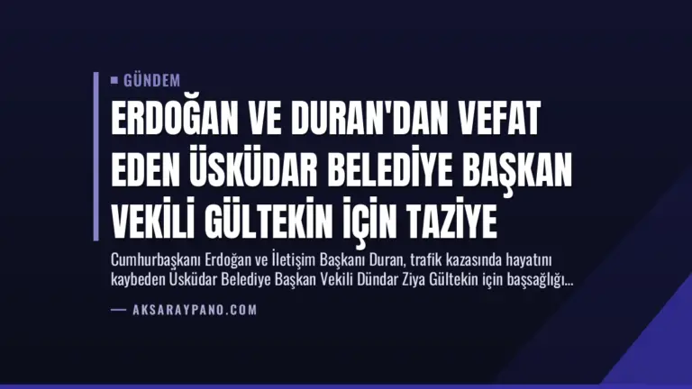 Erdoğan ve Duran’dan Vefat Eden Üsküdar Belediye Başkan Vekili Gültekin İçin Taziye