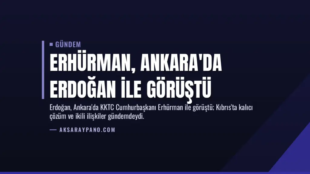 Erhürman, Ankara'da Erdoğan ile Görüştü