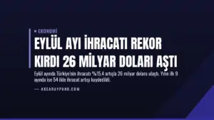 Eylül Ayı İhracatı Rekor Kırdı 26 Milyar Doları Aştı