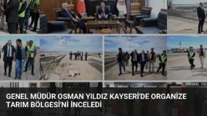 Genel Müdür Osman Yıldız Kayseri’de Organize Tarım Bölgesi’ni İnceledi