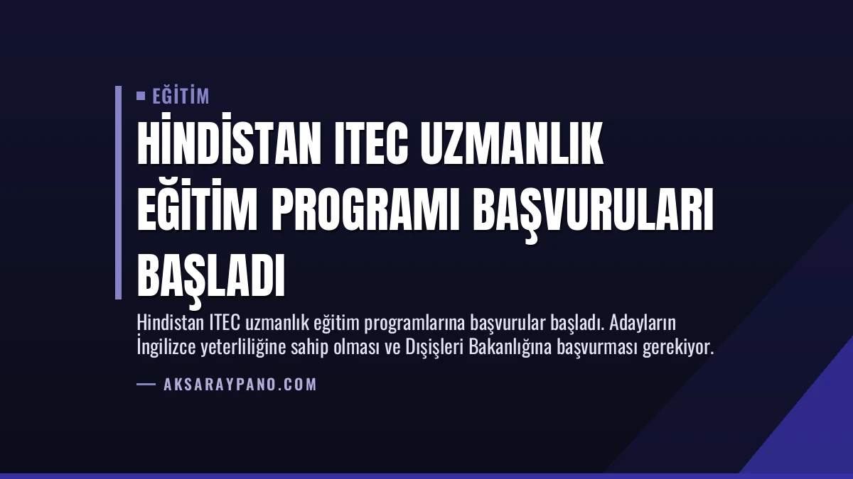 Hindistan ITEC Uzmanlık Eğitim Programı Başvuruları Başladı