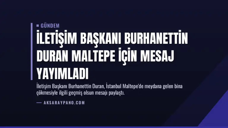İletişim Başkanı Burhanettin Duran Maltepe için mesaj yayımladı