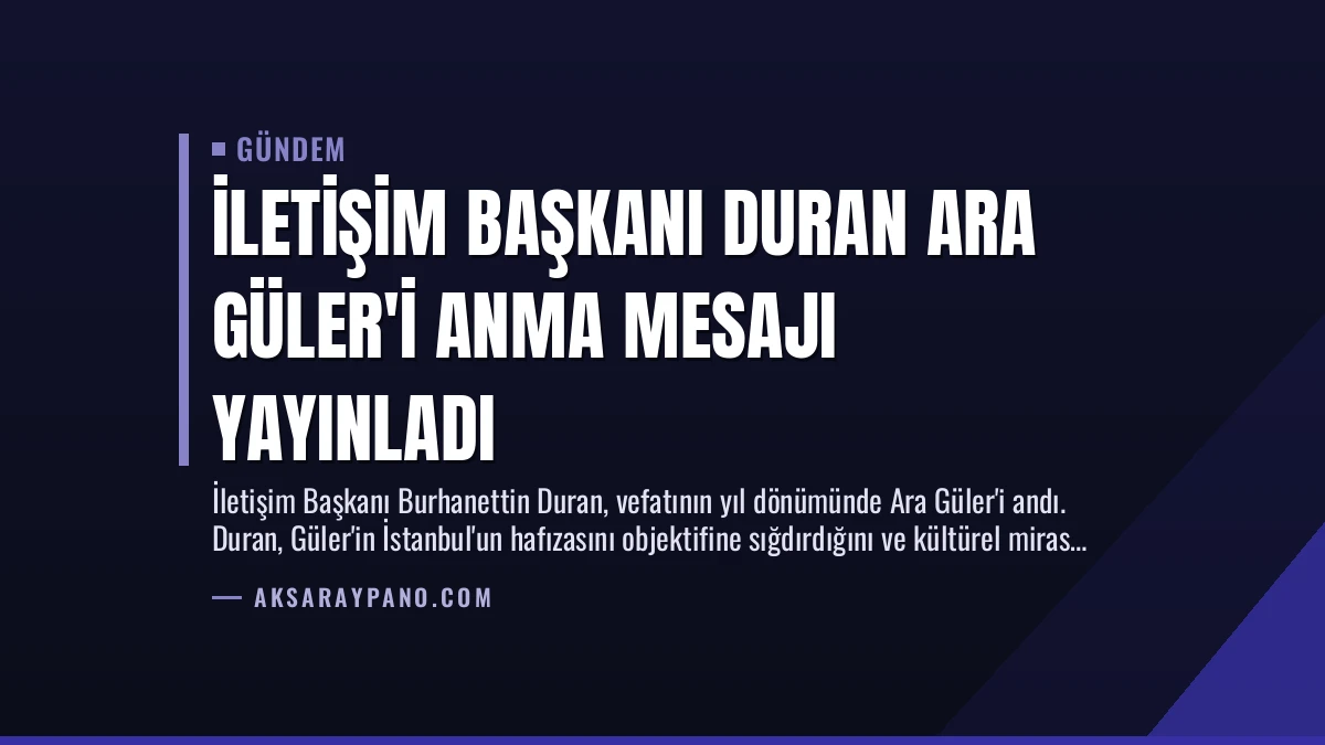 İletişim Başkanı Duran Ara Güler’i Anma Mesajı Yayınladı