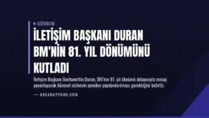 İletişim Başkanı Duran BM'nin 81. Yıl Dönümünü Kutladı