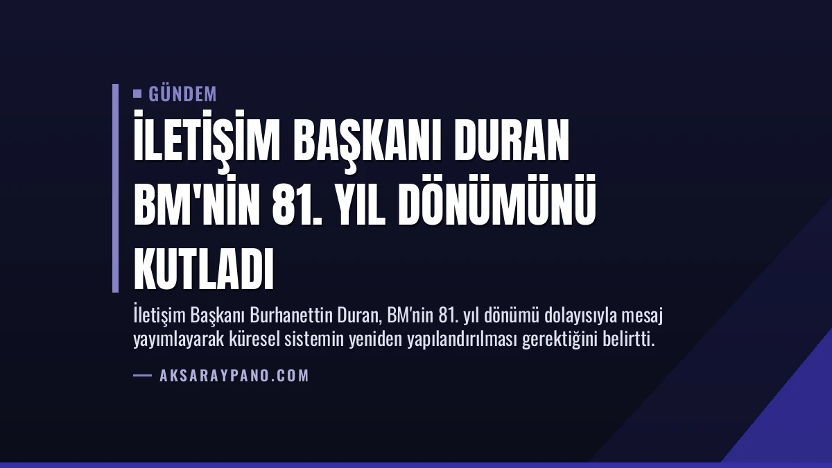 İletişim Başkanı Duran BM’nin 81. Yıl Dönümünü Kutladı