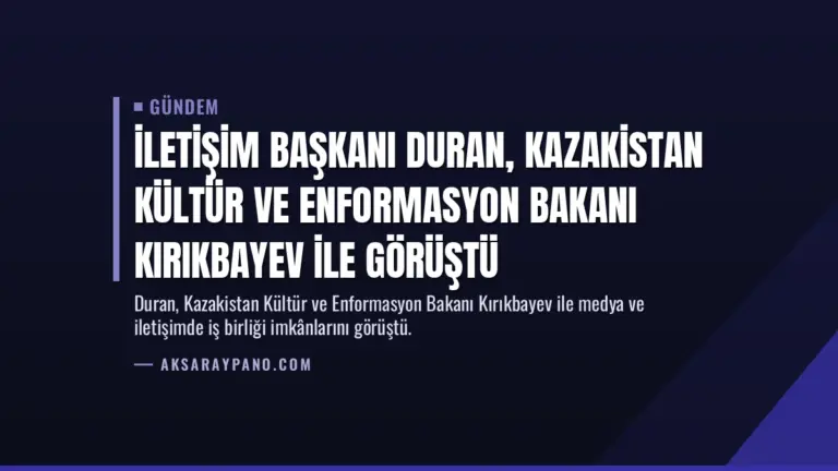 İletişim Başkanı Duran, Kazakistan Kültür ve Enformasyon Bakanı Kırıkbayev ile görüştü