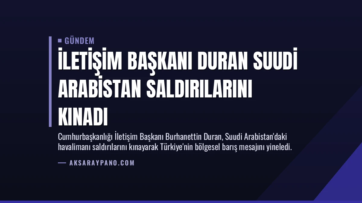 İletişim Başkanı Duran Suudi Arabistan Saldırılarını Kınadı