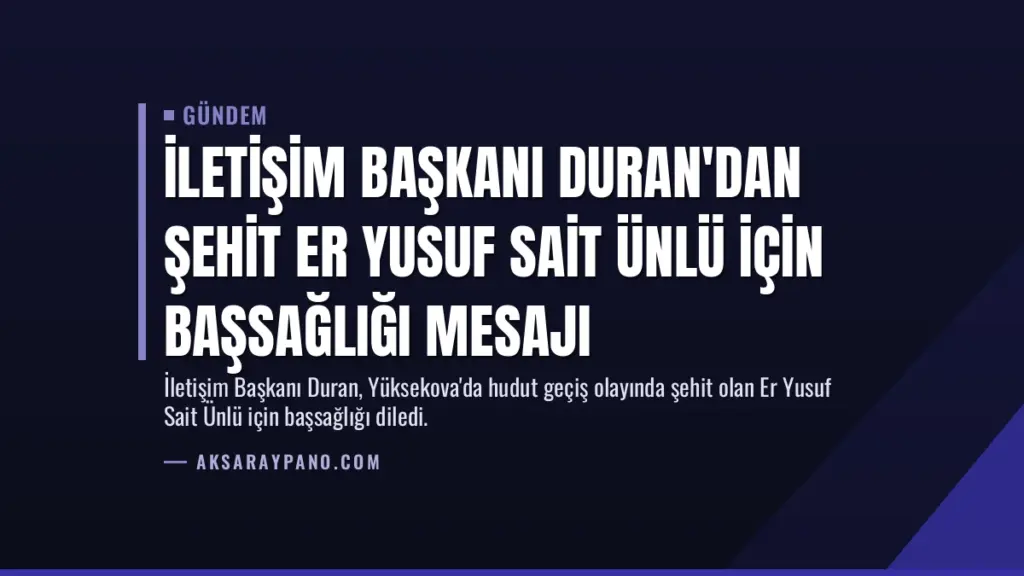 İletişim Başkanı Duran'dan şehit Er Yusuf Sait Ünlü için başsağlığı mesajı