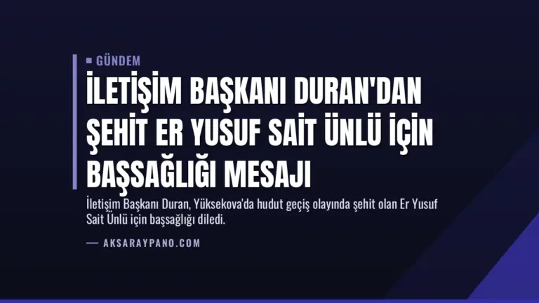İletişim Başkanı Duran'dan şehit Er Yusuf Sait Ünlü için başsağlığı mesajı