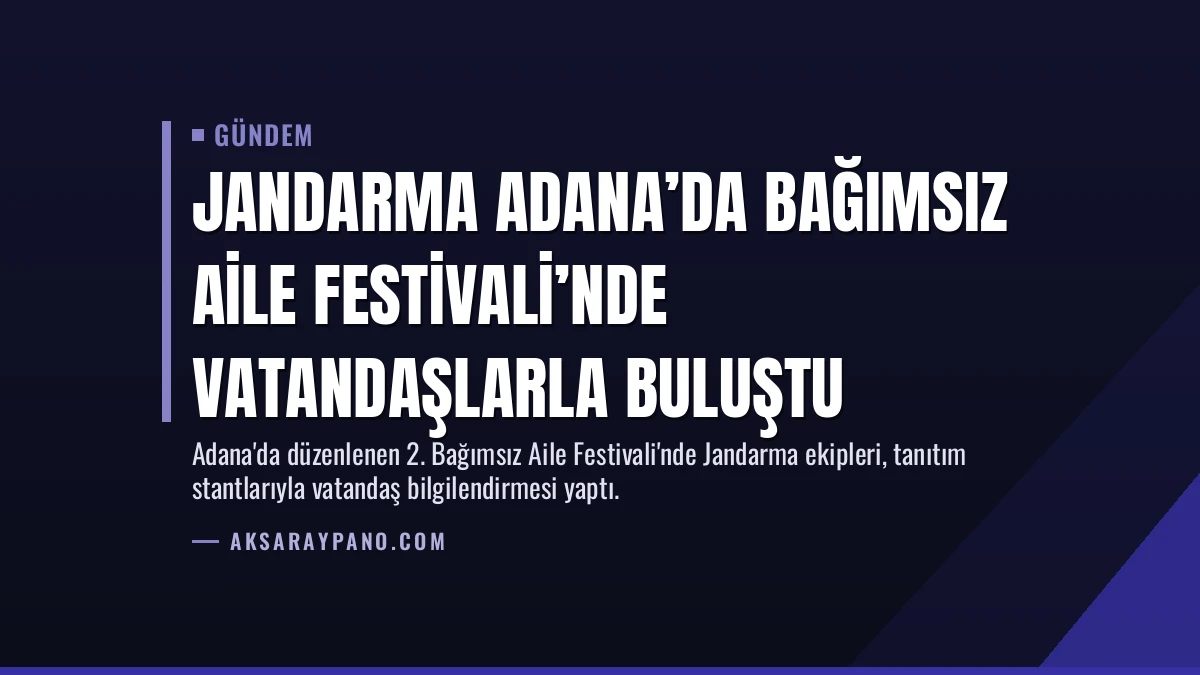 Jandarma Adana’da Bağımsız Aile Festivali’nde Vatandaşlarla Buluştu