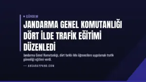 Jandarma Genel Komutanlığı Dört İlde Trafik Eğitimi Düzenledi