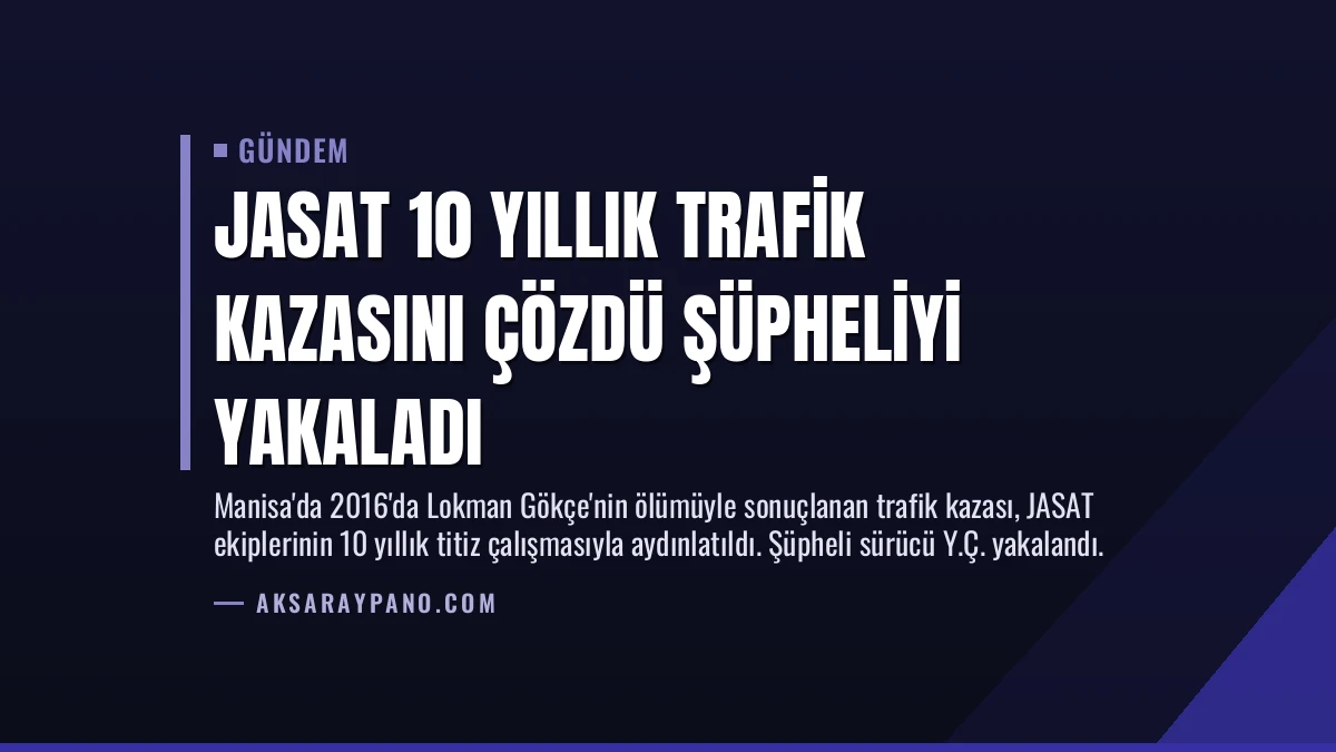 JASAT 10 Yıllık Trafik Kazasını Çözdü Şüpheliyi Yakaladı