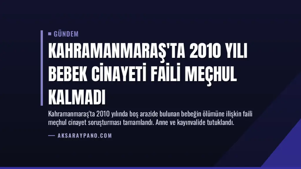 Kahramanmaraş'ta 2010 Yılı Bebek Cinayeti Faili Meçhul Kalmadı