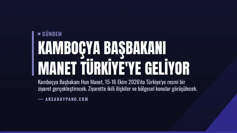 Kamboçya Başbakanı Manet Türkiye’ye Geliyor